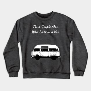 I'm A Simple Man Who Lives In A Van Crewneck Sweatshirt